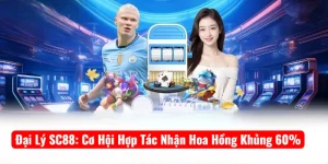 Đại Lý SC88: Cơ Hội Hợp Tác Nhận Hoa Hồng Khủng 60%