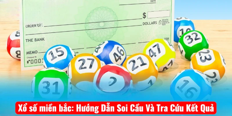 Xổ số miền bắc: Hướng Dẫn Soi Cầu Và Tra Cứu Kết Quả